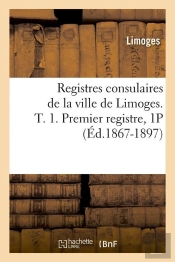 Registres De Limoges T.1 1p Edition 1867 1897
