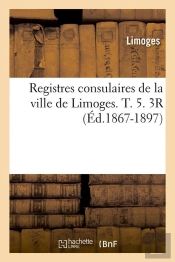 Registres Limoges T.5 3r Edition 1867 1897