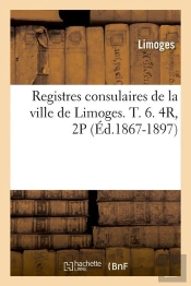Registres Limoges T.6 4r 2 P Edition 1867 1897