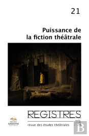 Registres, N  21/2019. Puissances De La Fiction Theatrale