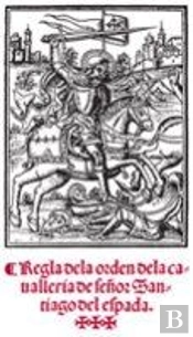 Regla De La Orden De Caballer¡A Del Señor Santiago De La Espada