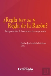 ¿Regla Per Se Y Regla De La Razón?: Interpretación De Las Normas De Competencia