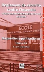 Règlement De Sécurité Contre L'Incendie Relatif Aux Établissements Recevant Du Public ; Dispositions Particulières Types J À Y, 1e À 4e Catégories