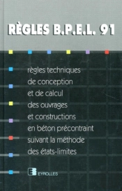 Règles Bpel 91 : Règles Techniques De Conception Et De Calcul Des Ouvrages Et Constructions En Béton Précontraint, Suivant La Méthode Des États-Limites
