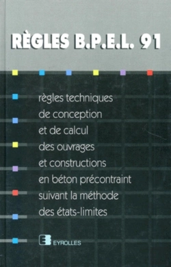 Bertrand.pt - Règles Bpel 91 : Règles Techniques De Conception Et De Calcul Des Ouvrages Et Constructions En Béton Précontraint, Suivant La Méthode Des États-Limites