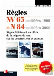Règles Nv 65 Modifiées 99 Et N 84 Modifiées 2000 : Règles Définissant Les Effets De La Neige Et Du Vent Sur Les Constructions Et Annexes