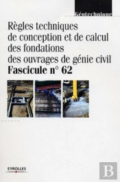 Règles Techniques De Conception Et De Calcul Des Fondations Des Ouvrages De Génie Civil : Fascicule N°62