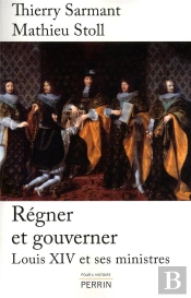 Régner Et Gouverner ; Louis Xiv Et Ses Ministres