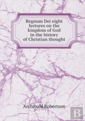Regnum Dei Eight Lectures On The Kingdom Of God In The History Of Christian Thought