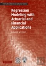 Regression Modeling With Actuarial And Financial Applications