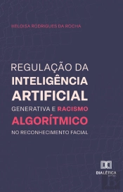 Regulação Da Inteligência Artificial Generativa E Racismo Algorítmico No Reconhecimento Facial