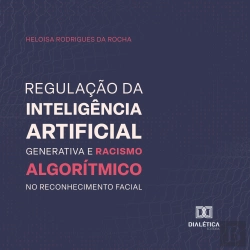Bertrand.pt - Regulação Da Inteligência Artificial Generativa E Racismo Algorítmico No Reconhecimento Facial
