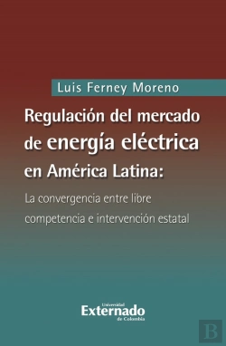 Bertrand.pt - Regulación Del Mercado De Energía Eléctrica En América Latina: La Convergencia Entre Libre Competencia E Intervención Estatal