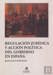 Regulación Jurídica Y Acción Política Del Gobierno En España