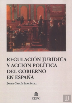 Bertrand.pt - Regulación Jurídica Y Acción Política Del Gobierno En España