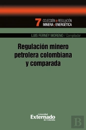 Regulación Minero Petrolera Colombiana Y Comparada