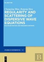 Regularity And Scattering Of Dispersive Wave Equations