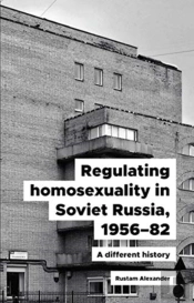 Regulating Homosexuality In Soviet Russia, 1956â€“91