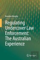Regulating Undercover Law Enforcement: The Australian Experience