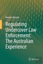 Regulating Undercover Law Enforcement: The Australian Experience