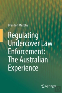 Bertrand.pt - Regulating Undercover Law Enforcement: The Australian Experience