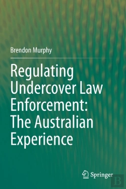 Bertrand.pt - Regulating Undercover Law Enforcement: The Australian Experience