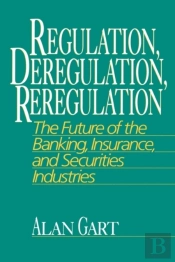 Regulation, Deregulation, Reregulation