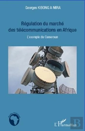 Régulation Du Marché Des Télécommunications En Afrique ; L'Exemple Du Cameroun
