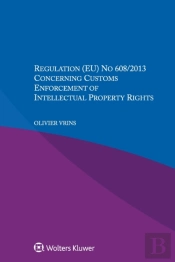 Regulation (Eu) No 608/2013 Concerning Customs Enforcement Of Intellectual Property Rights