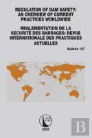 Regulation Of Dam Safety: An Overview Of Current Practices Worldwide / Reglementation De La Securite Des Barrages: Revue Internationale Des Practiques Actuelles