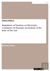 Regulation Of Taxation On Electronic Commerce In Tanzania. An Analysis Of The Role Of The Law