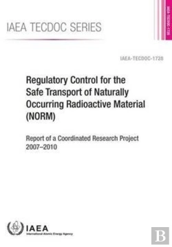 Bertrand.pt - Regulatory Control For The Safe Transport Of Naturally Occurring Radioactive Material (Norm)