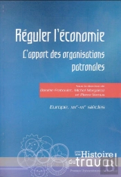 Réguler L'Économie ; L'Apport Des Organisations Patronales ; Europe, Xixe-Xxe Siècles