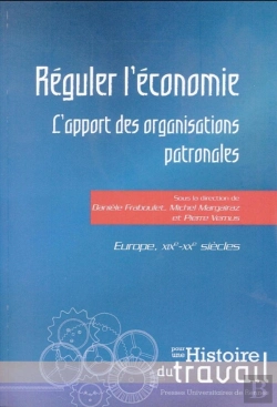 Bertrand.pt - Réguler L'Économie ; L'Apport Des Organisations Patronales ; Europe, Xixe-Xxe Siècles