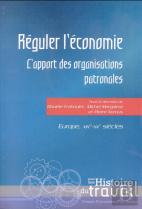 Réguler L'Économie ; L'Apport Des Organisations Patronales ; Europe, Xixe-Xxe Siècles