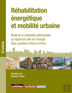 Bertrand.pt - Réhabilitation Énergétique Et Mobilité Urbaine ; Étude De La Contrainte Patrimoniale Au Regard De Celle De L'Énergie ; Deux Quartiers À Rome Et Paris