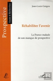 Réhabiliter L'Avenir ; La France Malade De Son Manque De Prospective