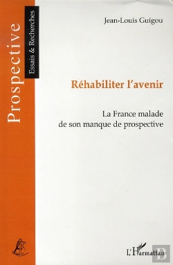 Bertrand.pt - Réhabiliter L'Avenir ; La France Malade De Son Manque De Prospective
