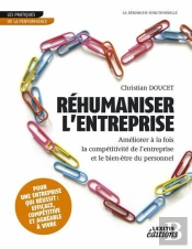 Rehumaniser L'Entreprise Ameliorer A La Fois La Competitivite De L'Entreprise Et Le Bien Etre Du Per