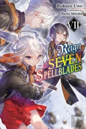 Reign Of The Seven Spellblades, Vol. 7 (Light Novel)