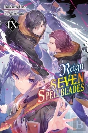 Reign Of The Seven Spellblades, Vol. 9 (Light Novel)