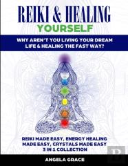 Reiki & Healing Yourself (3 Manuscripts In 1)
