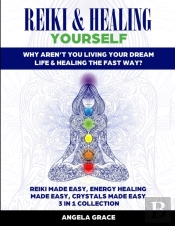 Reiki & Healing Yourself (3 Manuscripts In 1)