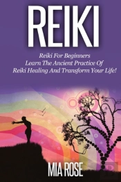 Reiki For Beginners : Learn The Ancient