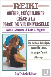 Reiki ; Guérir, Rééquilibrer Grâce À La Force De Vie Universelle