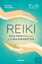Reiki: Guia Prático Para A Cura Energética:+ De 100 Tratamentos