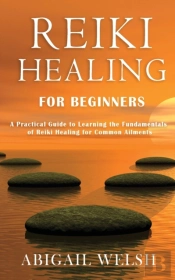 Reiki Healing For Beginners: A Practical