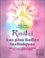 Reiki ; Les Plus Belles Techniques ; Des Outils Merveilleux De Guérison Aux Trois Degrés Du Reiki