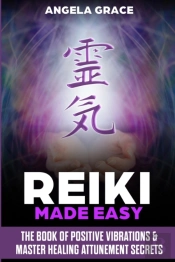 Reiki Made Easy: The Book Of Positive Vi