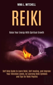 Reiki: Self Help Guide To Learn Reiki, S
